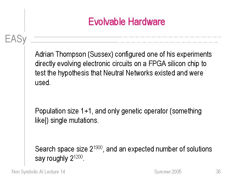 Evolvable Hardware EASy Adrian Thompson (Sussex) configured one of his experiments directly evolving electronic