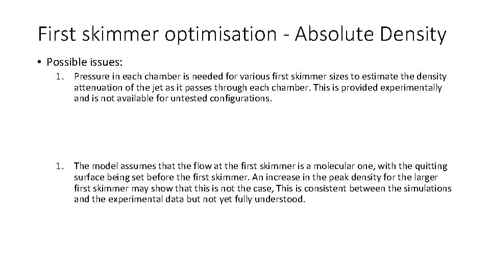 First skimmer optimisation - Absolute Density • Possible issues: 1. Pressure in each chamber