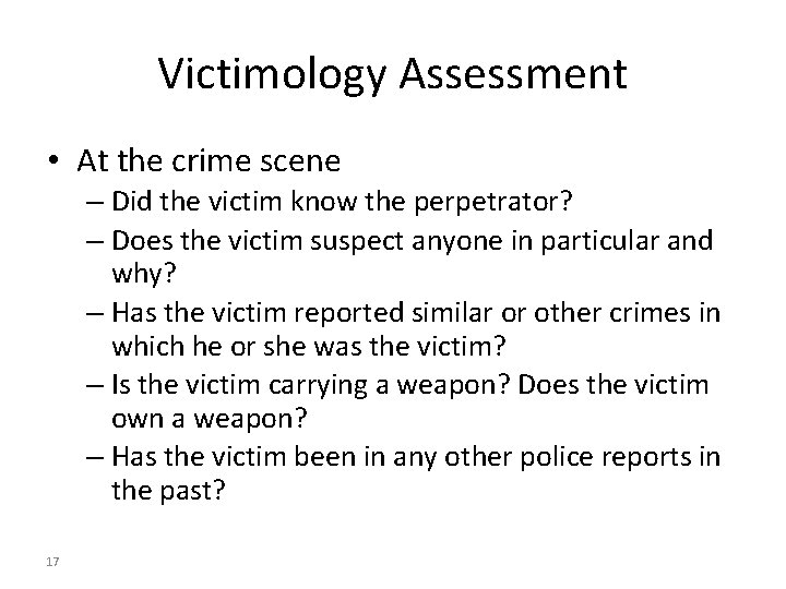 Victimology Assessment • At the crime scene – Did the victim know the perpetrator?
