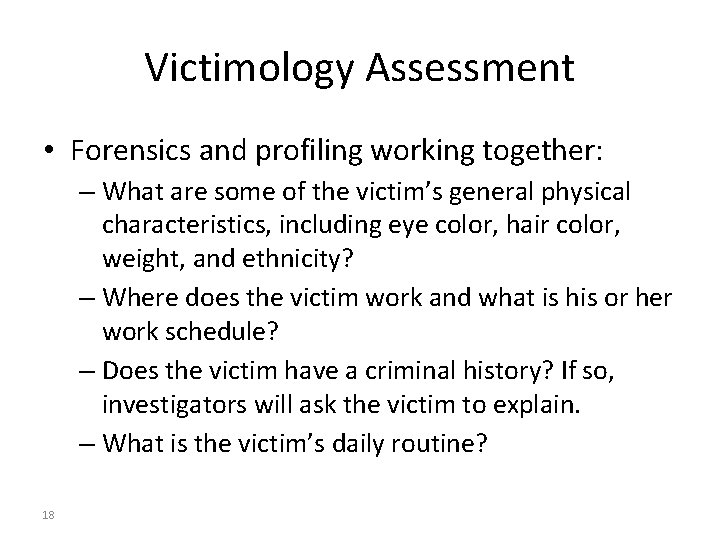 Victimology Assessment • Forensics and profiling working together: – What are some of the