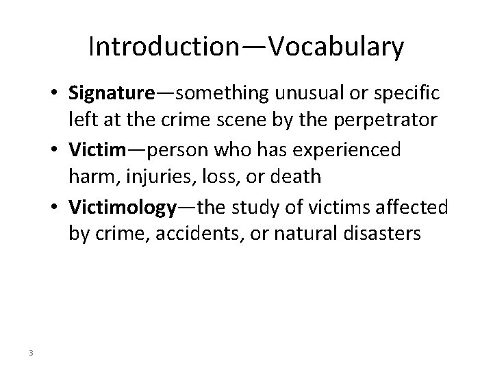 Introduction—Vocabulary • Signature—something unusual or specific left at the crime scene by the perpetrator