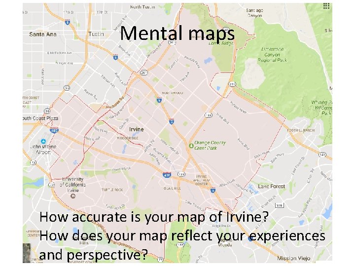 Mental maps How accurate is your map of Irvine? How does your map reflect