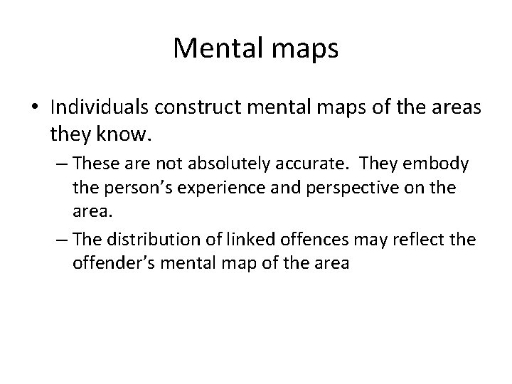 Mental maps • Individuals construct mental maps of the areas they know. – These