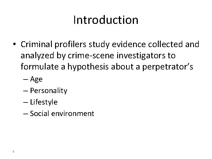 Introduction • Criminal profilers study evidence collected analyzed by crime-scene investigators to formulate a