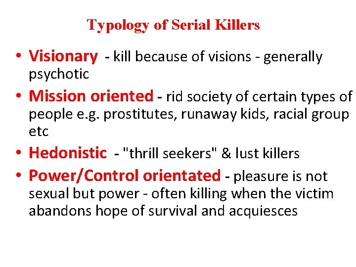 Typology of Serial Killers • Visionary - kill because of visions - generally psychotic