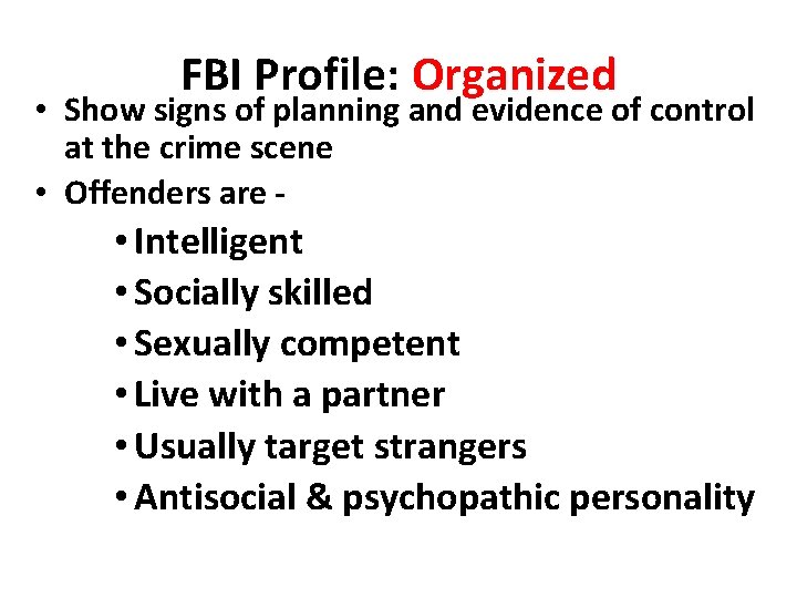 FBI Profile: Organized • Show signs of planning and evidence of control at the