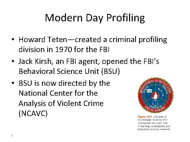 Modern Day Profiling • Howard Teten—created a criminal profiling division in 1970 for the