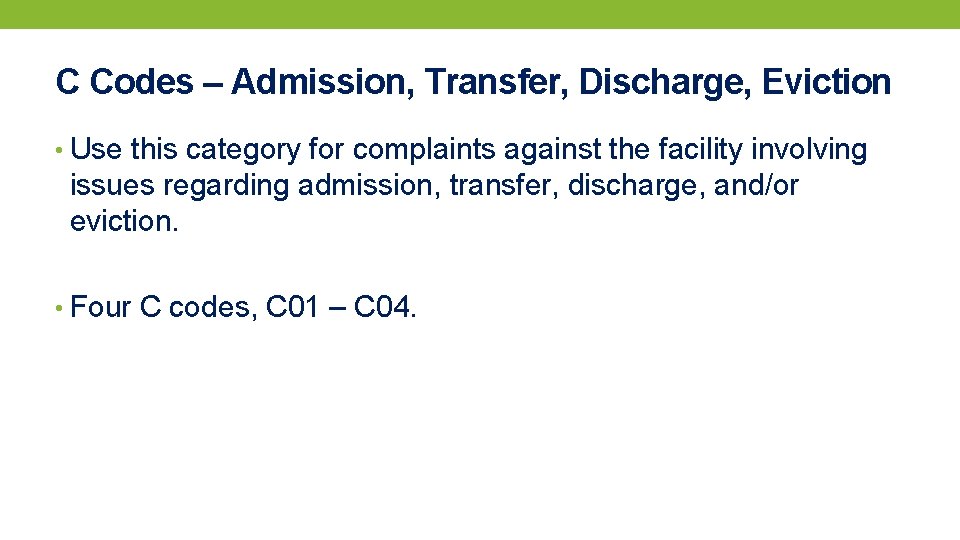 C Codes – Admission, Transfer, Discharge, Eviction • Use this category for complaints against