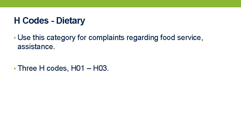 H Codes - Dietary • Use this category for complaints regarding food service, assistance.