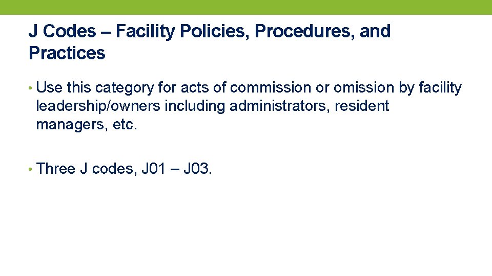 J Codes – Facility Policies, Procedures, and Practices • Use this category for acts