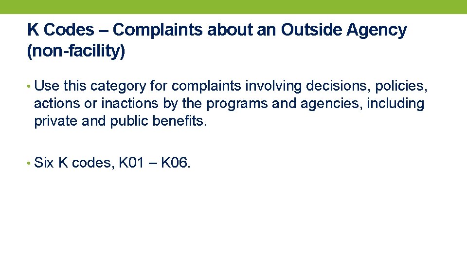 K Codes – Complaints about an Outside Agency (non-facility) • Use this category for