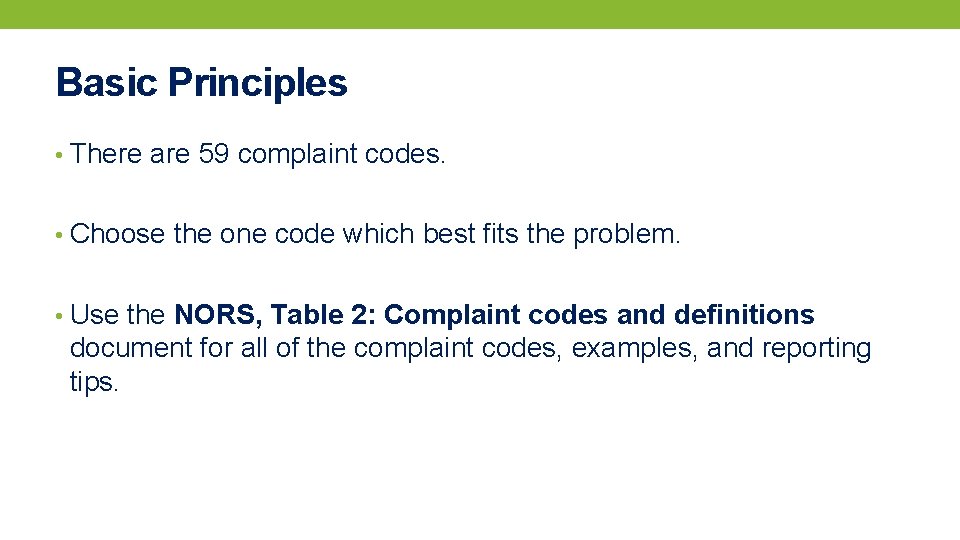 Basic Principles • There are 59 complaint codes. • Choose the one code which