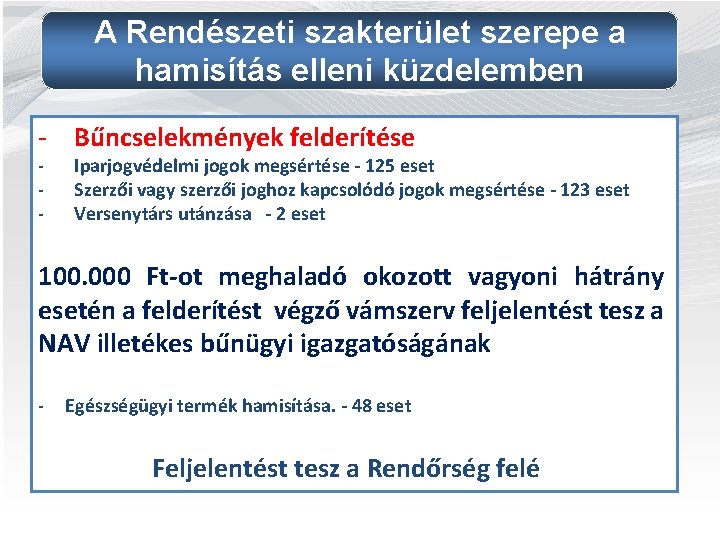 A Rendészeti szakterület szerepe a hamisítás elleni küzdelemben - Bűncselekmények felderítése - Iparjogvédelmi jogok