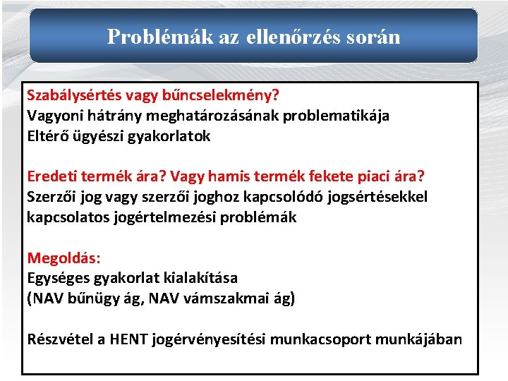 Problémák az ellenőrzés során Szabálysértés vagy bűncselekmény? Vagyoni hátrány meghatározásának problematikája Eltérő ügyészi gyakorlatok