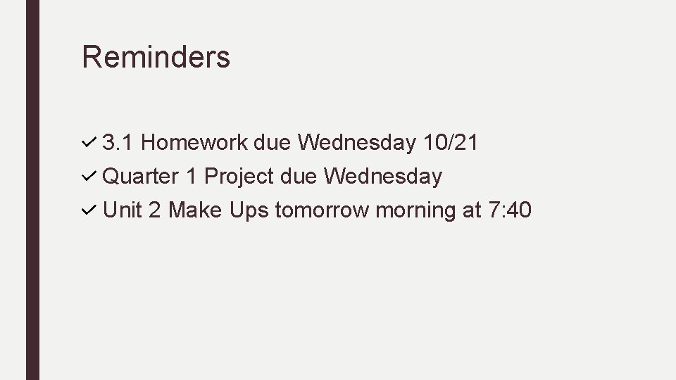 Reminders 3. 1 Homework due Wednesday 10/21 Quarter 1 Project due Wednesday Unit 2