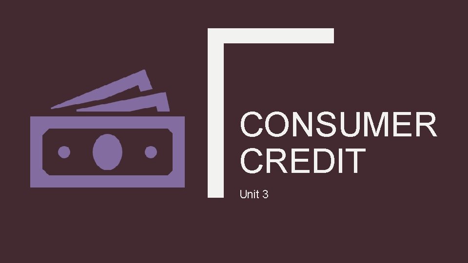 CONSUMER CREDIT Unit 3 