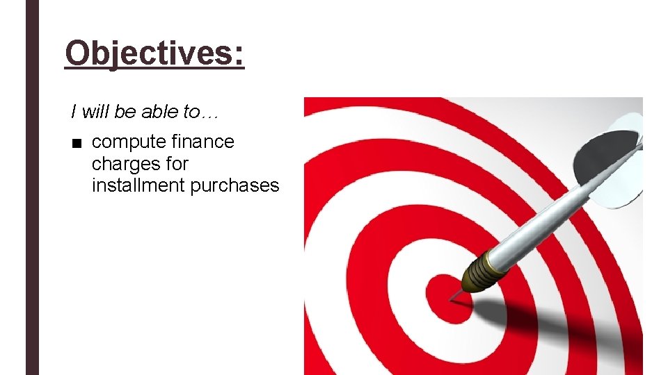 Objectives: I will be able to… ■ compute finance charges for installment purchases 