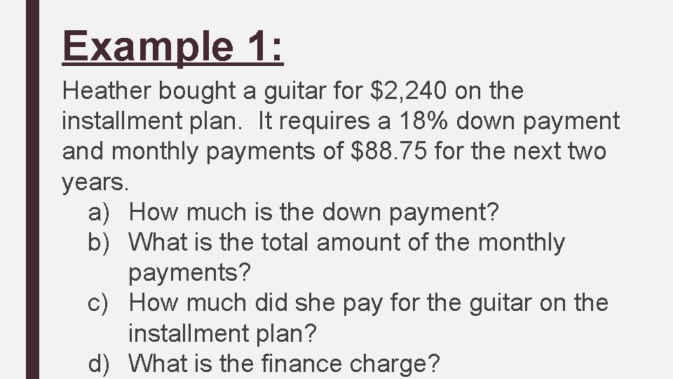 Example 1: Heather bought a guitar for $2, 240 on the installment plan. It