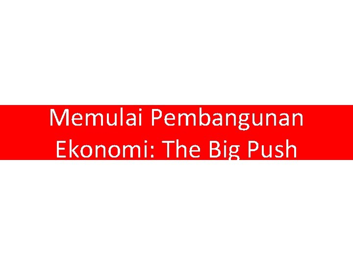 Memulai Pembangunan Ekonomi: The Big Push 