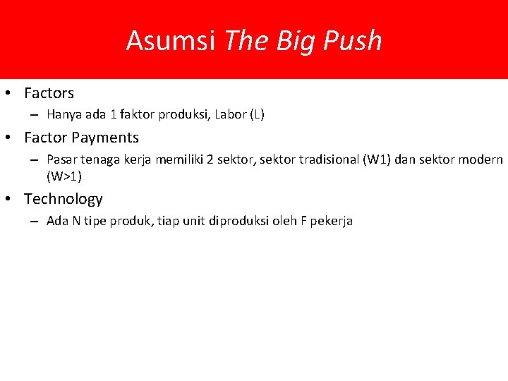 Asumsi The Big Push • Factors – Hanya ada 1 faktor produksi, Labor (L)