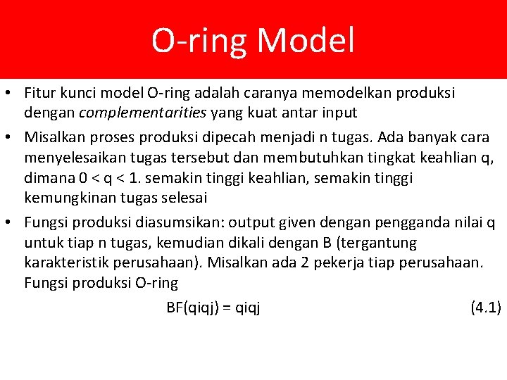 O-ring Model • Fitur kunci model O-ring adalah caranya memodelkan produksi dengan complementarities yang
