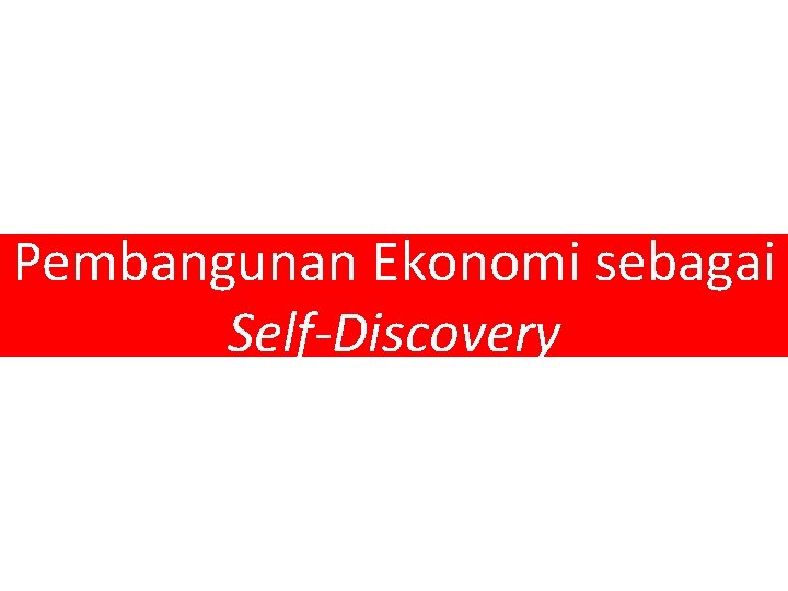 Pembangunan Ekonomi sebagai Self-Discovery 