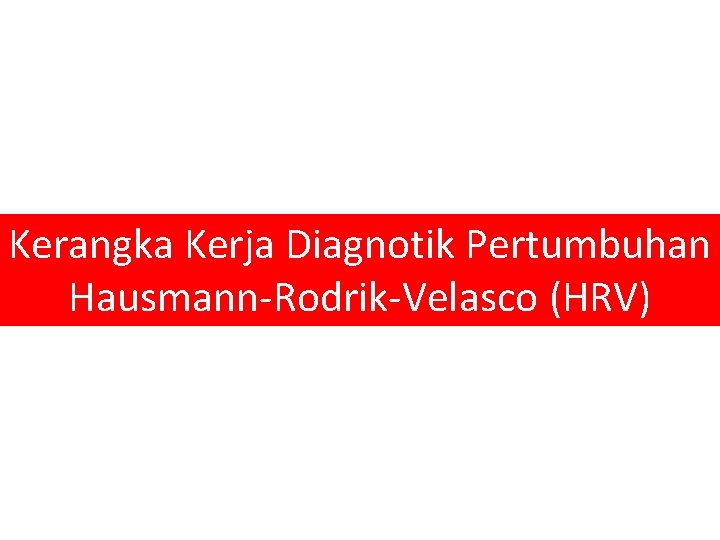 Kerangka Kerja Diagnotik Pertumbuhan Hausmann-Rodrik-Velasco (HRV) 