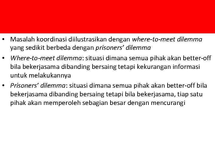  • Masalah koordinasi diilustrasikan dengan where-to-meet dilemma yang sedikit berbeda dengan prisoners’ dilemma