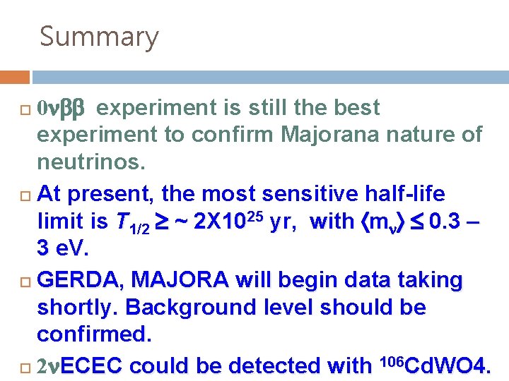 Summary 0 experiment is still the best experiment to confirm Majorana nature of neutrinos.