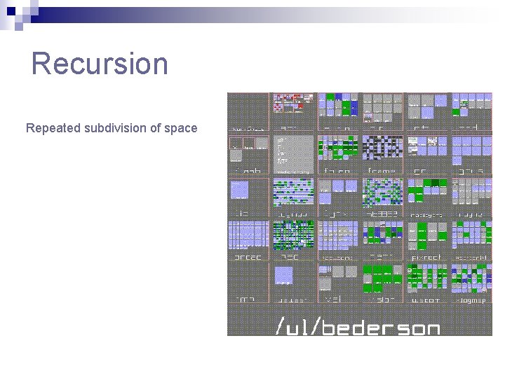 Recursion Repeated subdivision of space Recursion Repeated subdivision of space