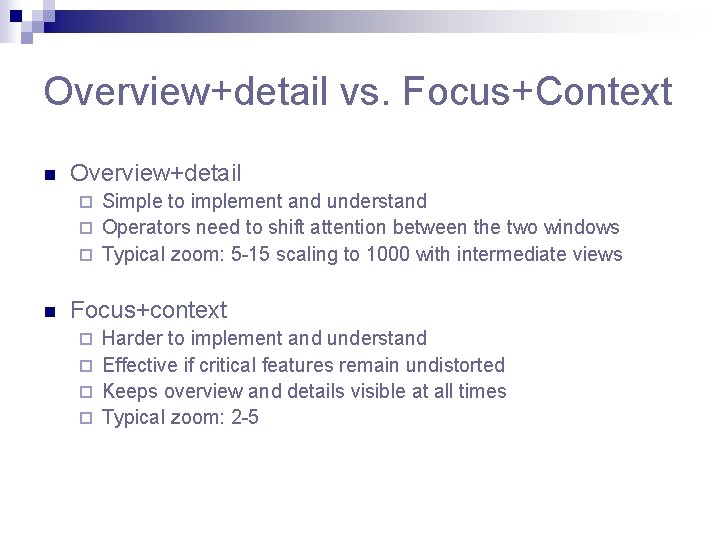 Overview+detail vs. Focus+Context n Overview+detail Simple to implement and understand ¨ Operators need to Overview+detail vs. Focus+Context n Overview+detail Simple to implement and understand ¨ Operators need to