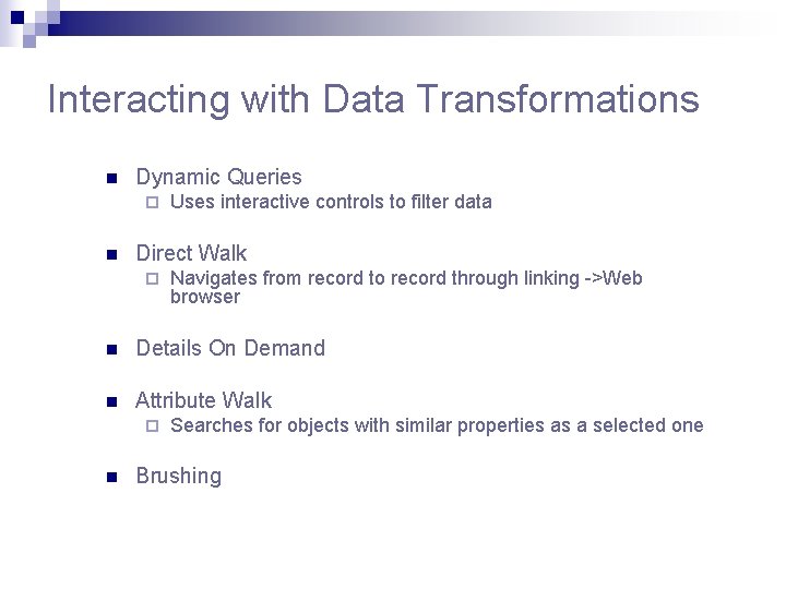 Interacting with Data Transformations n Dynamic Queries ¨ n Uses interactive controls to filter Interacting with Data Transformations n Dynamic Queries ¨ n Uses interactive controls to filter