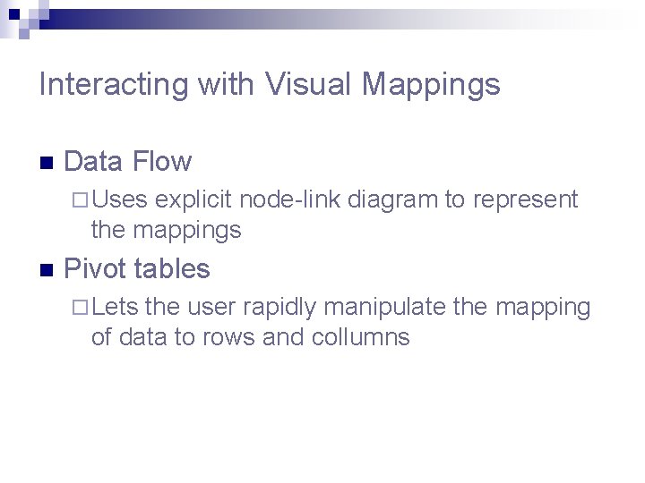 Interacting with Visual Mappings n Data Flow ¨ Uses explicit node-link diagram to represent Interacting with Visual Mappings n Data Flow ¨ Uses explicit node-link diagram to represent