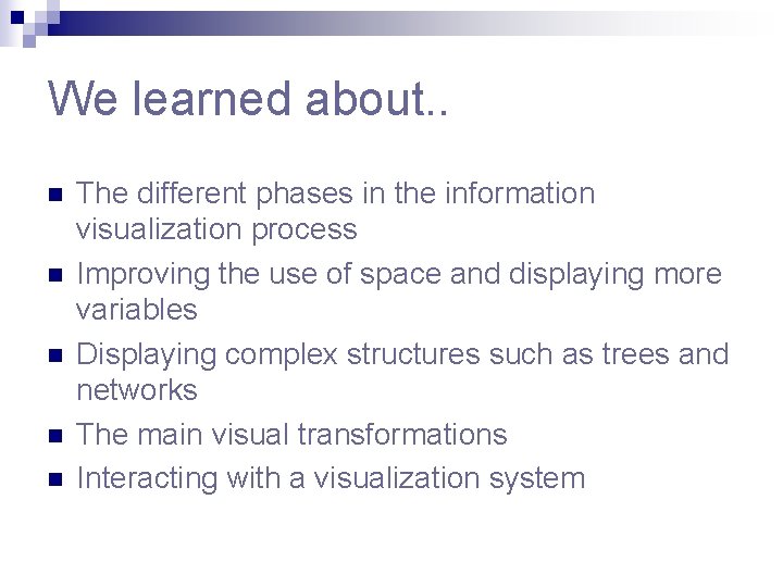 We learned about. . n n n The different phases in the information visualization We learned about. . n n n The different phases in the information visualization