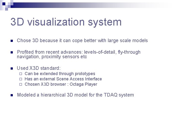 3 D visualization system n Chose 3 D because it can cope better with 3 D visualization system n Chose 3 D because it can cope better with