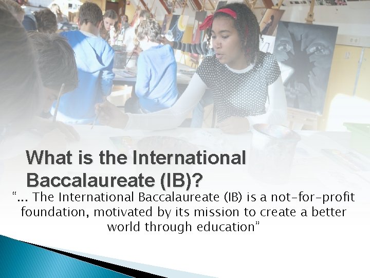 What is the International Baccalaureate (IB)? “. . . The International Baccalaureate (IB) is