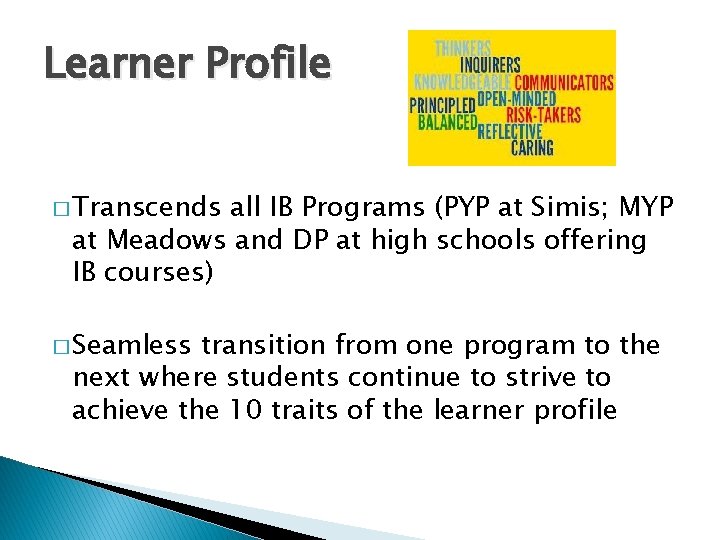 Learner Profile � Transcends all IB Programs (PYP at Simis; MYP at Meadows and