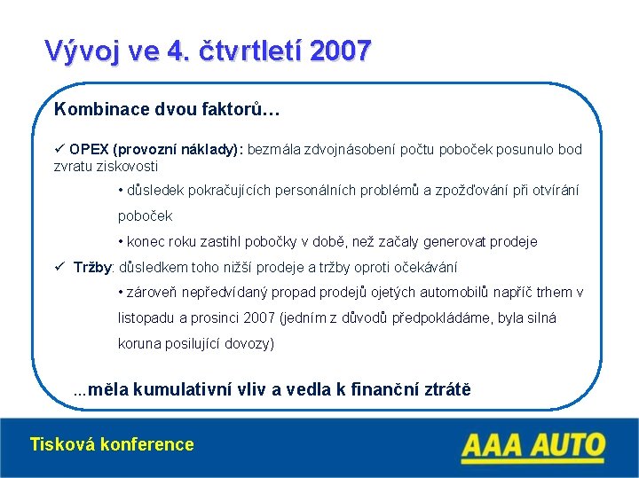Vývoj ve 4. čtvrtletí 2007 Kombinace dvou faktorů… ü OPEX (provozní náklady): bezmála zdvojnásobení