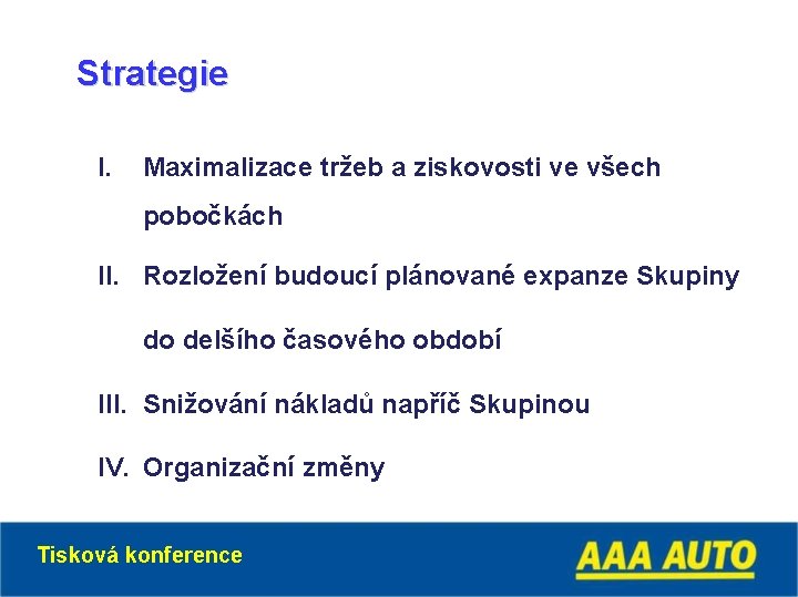 Strategie I. Maximalizace tržeb a ziskovosti ve všech pobočkách II. Rozložení budoucí plánované expanze