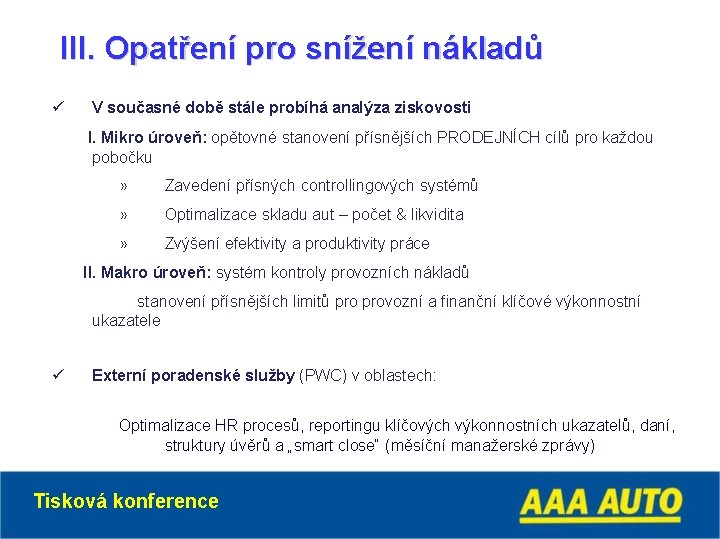 III. Opatření pro snížení nákladů ü V současné době stále probíhá analýza ziskovosti I.