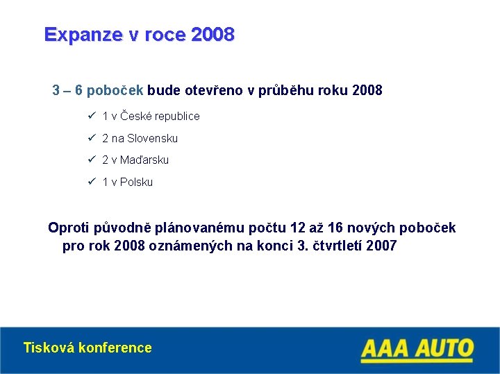 Expanze v roce 2008 3 – 6 poboček bude otevřeno v průběhu roku 2008