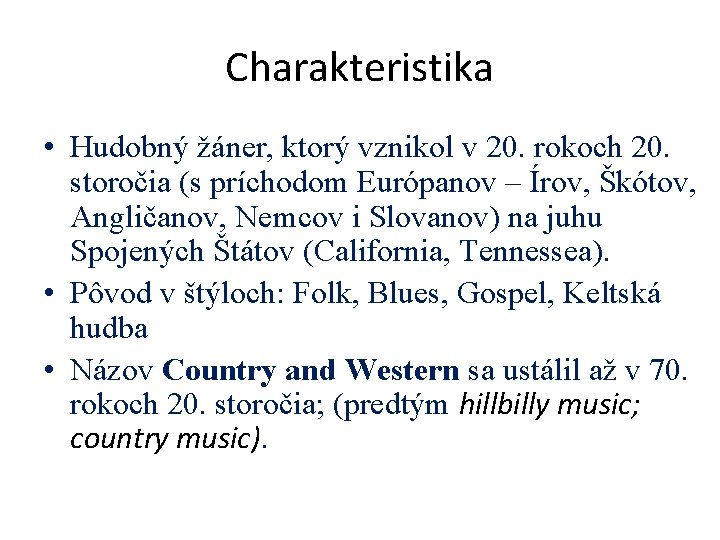 Charakteristika • Hudobný žáner, ktorý vznikol v 20. rokoch 20. storočia (s príchodom Európanov Charakteristika • Hudobný žáner, ktorý vznikol v 20. rokoch 20. storočia (s príchodom Európanov