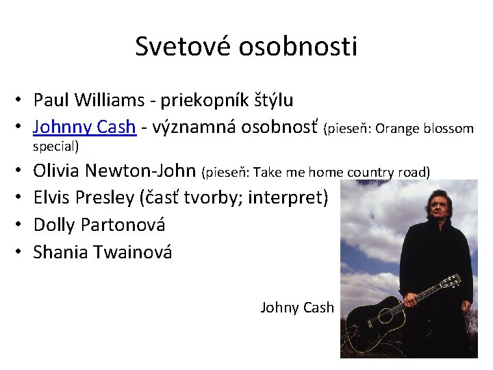 Svetové osobnosti • Paul Williams - priekopník štýlu • Johnny Cash - významná osobnosť Svetové osobnosti • Paul Williams - priekopník štýlu • Johnny Cash - významná osobnosť