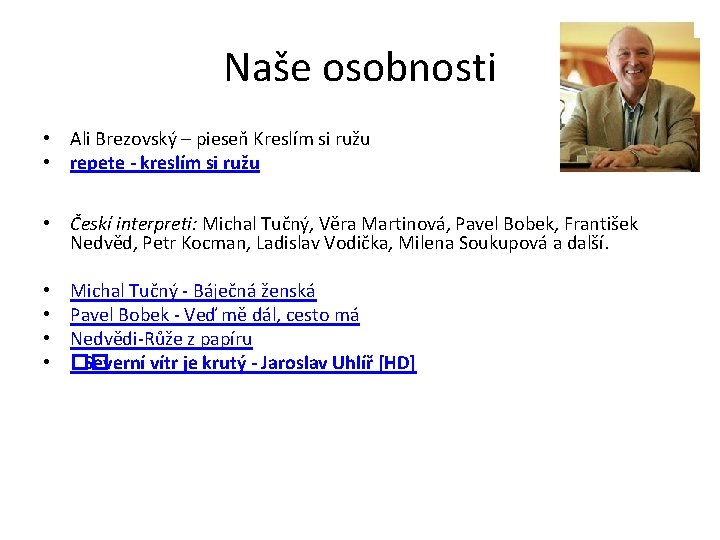 Naše osobnosti • Ali Brezovský – pieseň Kreslím si ružu • repete - kreslím Naše osobnosti • Ali Brezovský – pieseň Kreslím si ružu • repete - kreslím