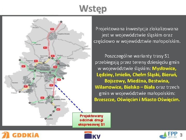 Wstęp Projektowana inwestycja zlokalizowana jest w województwie śląskim oraz częściowo w województwie małopolskim. Poszczególne