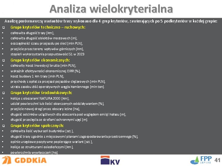 Analiza wielokryterialna Analizę porównawczą wariantów trasy wykonano dla 4 grup kryteriów, zawierających po 5