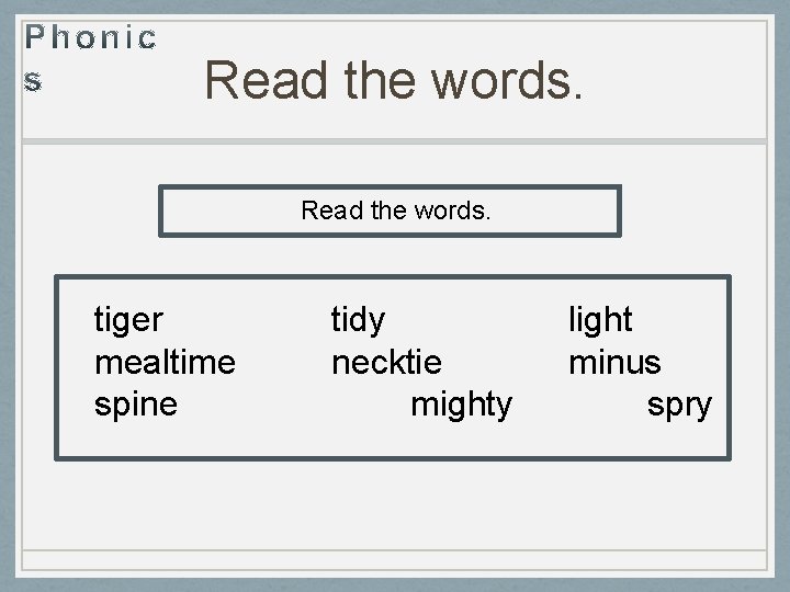 Read the words. tiger mealtime spine tidy necktie mighty light minus spry 