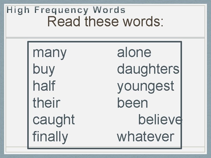 Read these words: many buy half their caught finally alone daughters youngest been believe