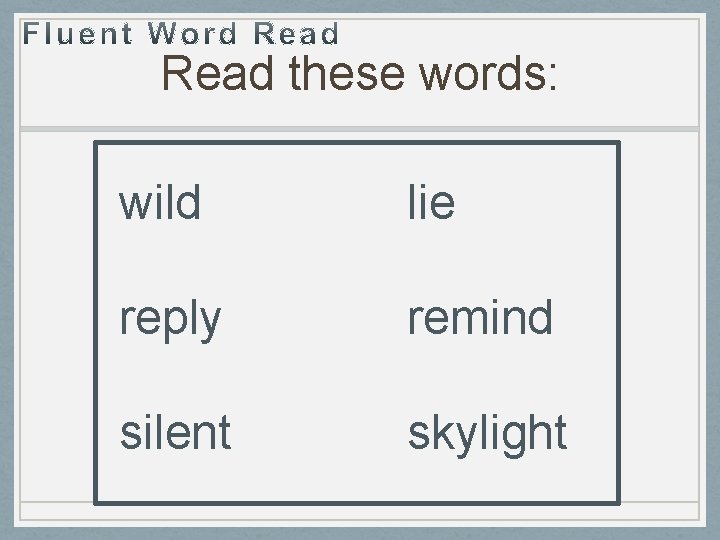 Read these words: wild lie reply remind silent skylight 