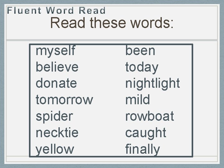 Read these words: myself believe donate tomorrow spider necktie yellow been today nightlight mild